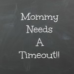Mommy Needs a Timeout